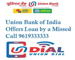 Union Bank of India by a Missed Call Loan 9619333333
